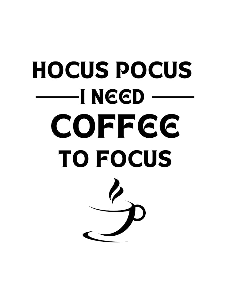 HOCUS POCUS I NEED COFFEE TO FOCUS