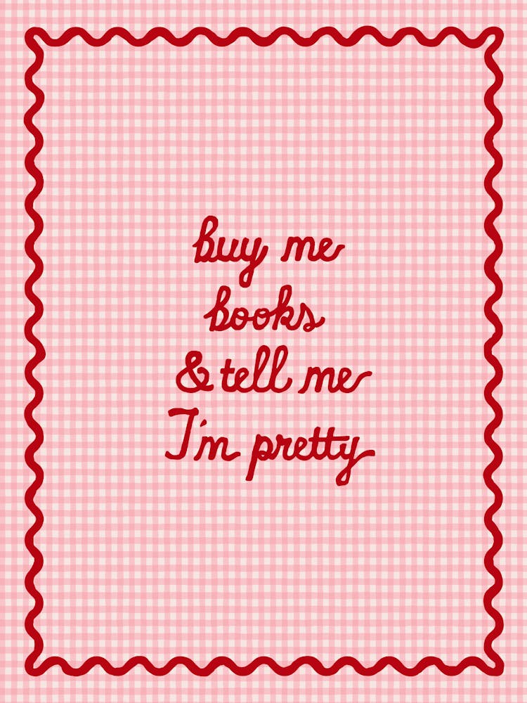 Buy Me Books And Tell Me I'M Pretty Poster