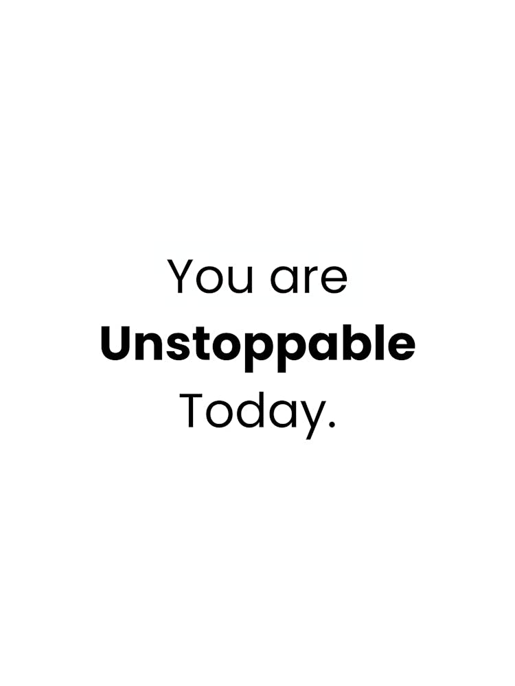 You Are Unstoppable Today 1