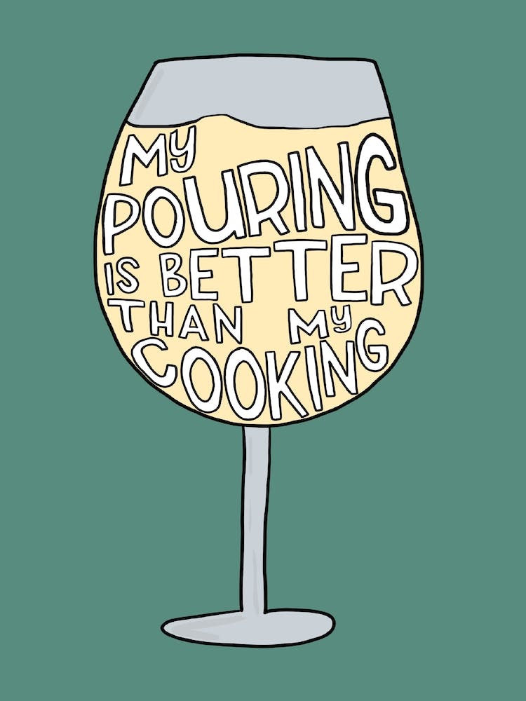 My Pouring Is Better Than My Cooking