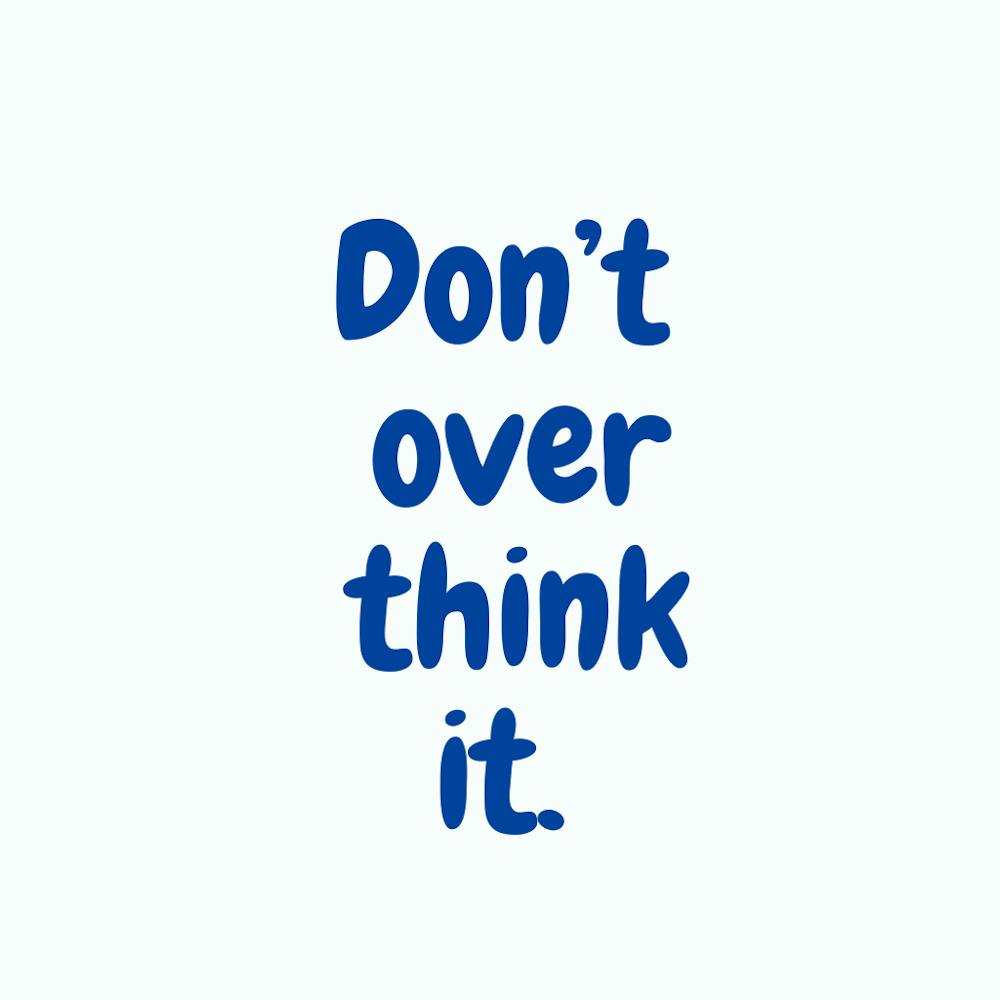 Welcome Don’t Over Think It