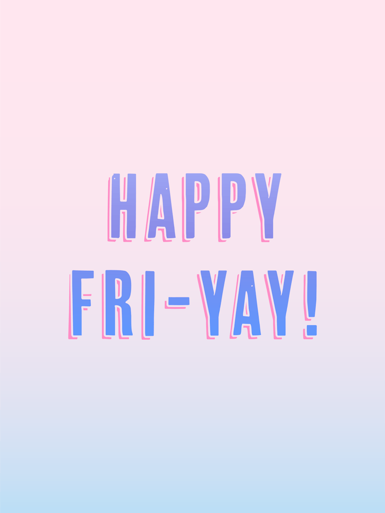 Happy Fri Yay!