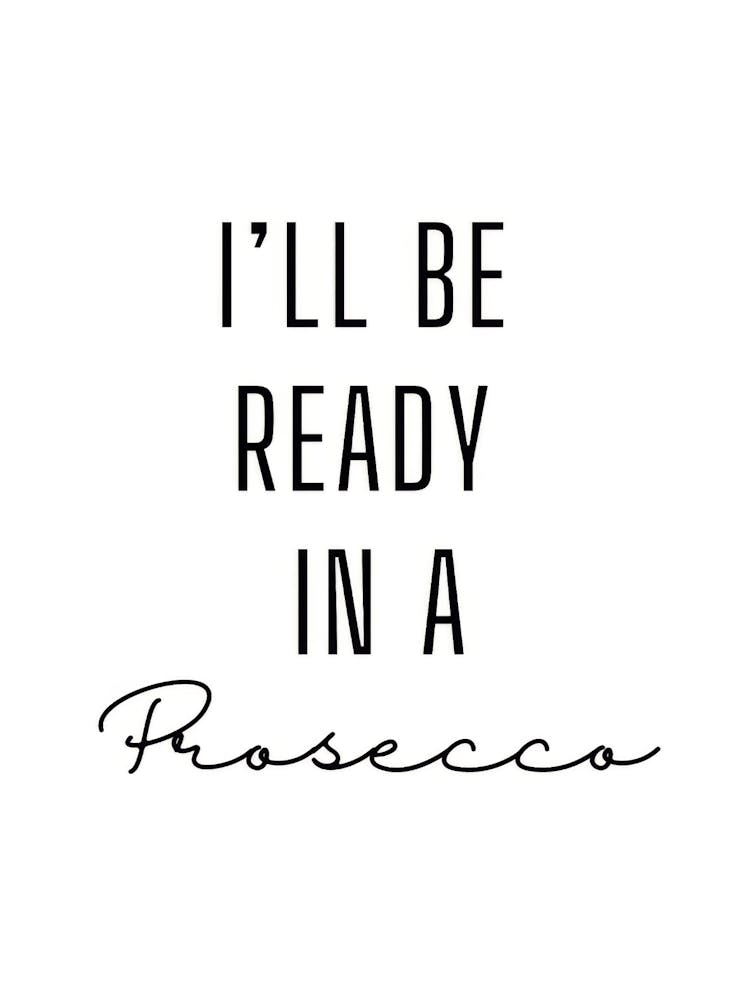 I'Ll Be Ready In A Prossico
