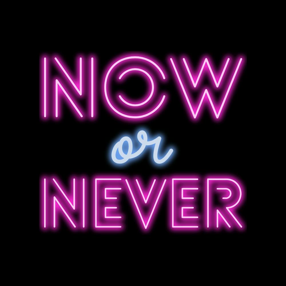 Now Or Never