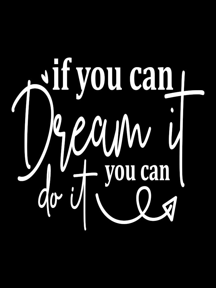 If You Can Dream It You Can Do It 4