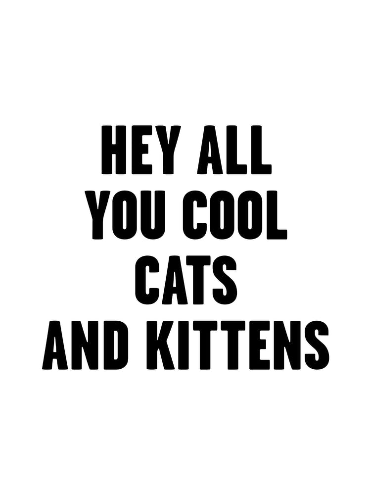 Hey All You Cool Cats And Kittens