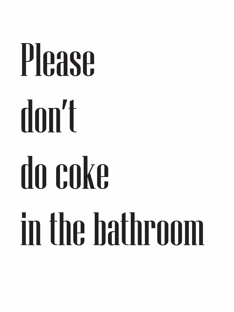 Please Don't Do Coke In The Bathroom