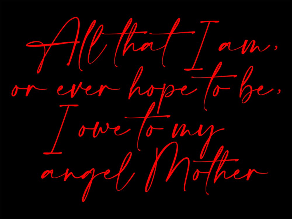 All that I am or Hope to be I owe to my Angel Mother 34