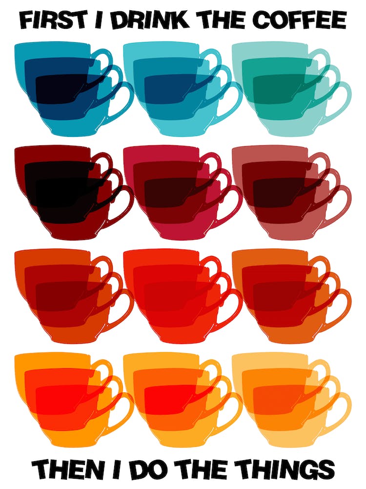 First I Drink The Coffee Then I Do The Things Kitchen Print