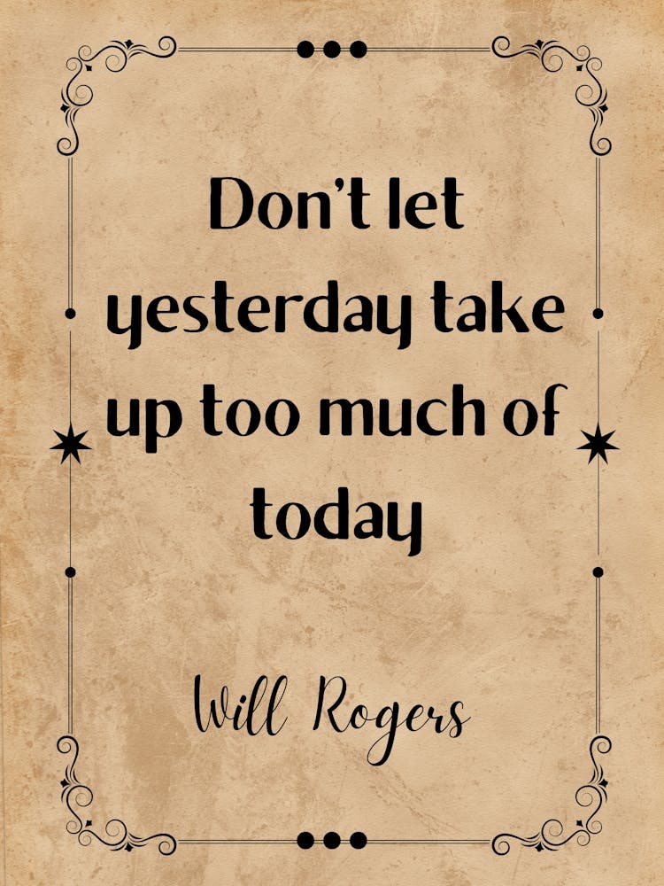 Don'T Let Yesterday Take Up Too Much Of Today - Motivational Quotes