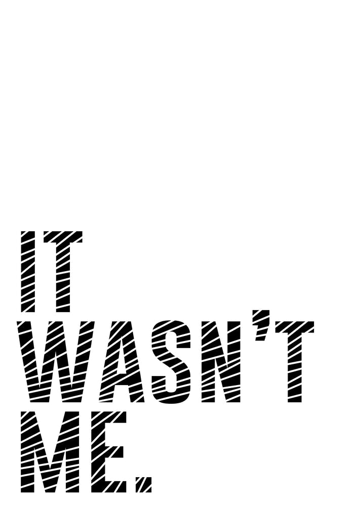 It Wasn't Me
