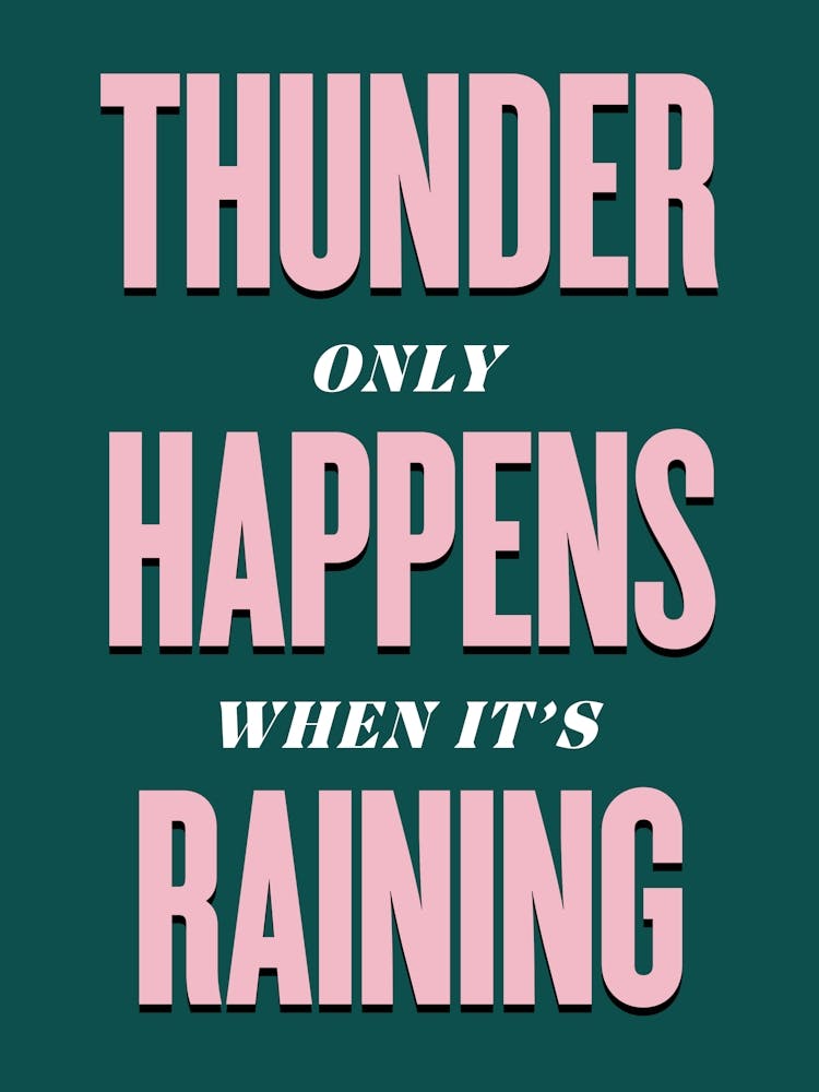 Thunder Only Happens When It's Raining