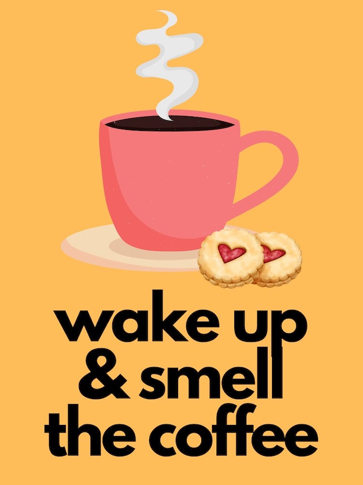 Wake Up & Smell The Coffee Print 3