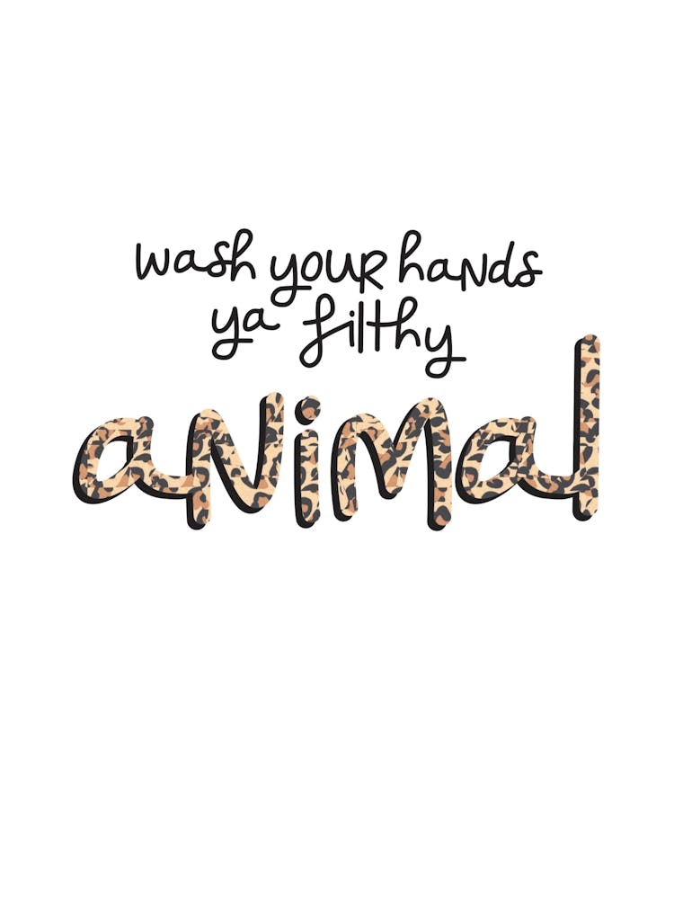 Wash your hands ya filthy animal 1