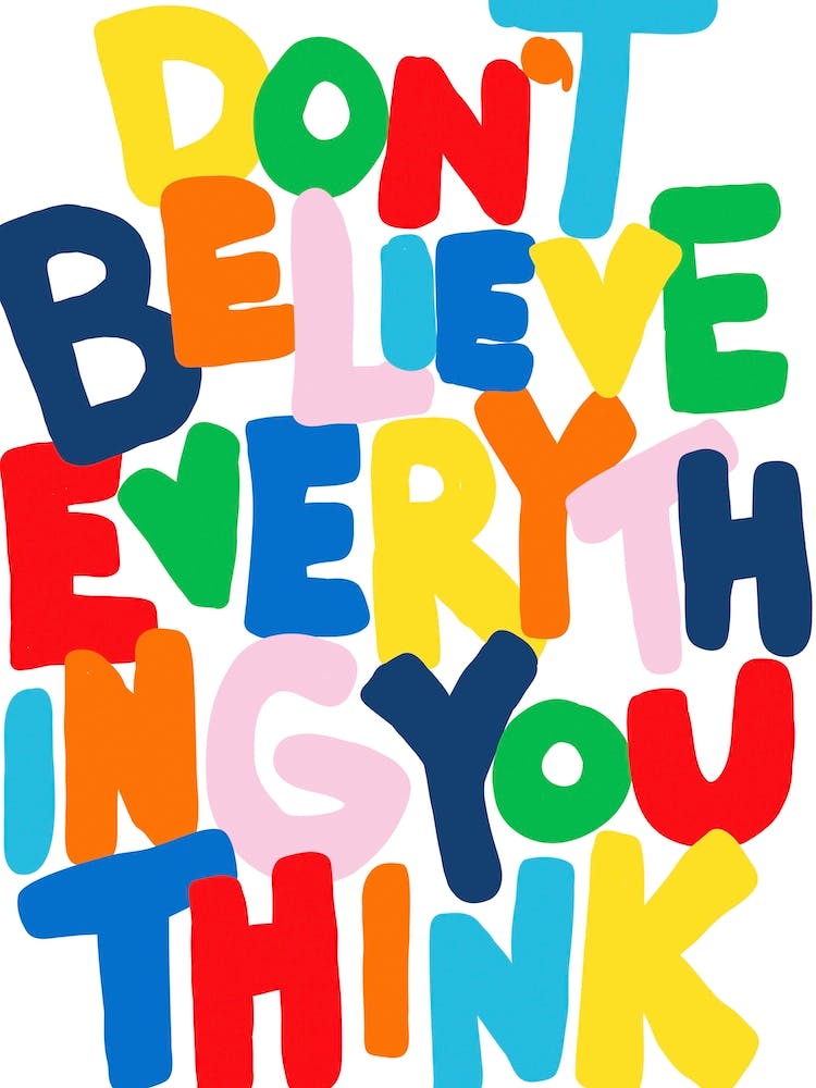 Don't Believe Everything You Think