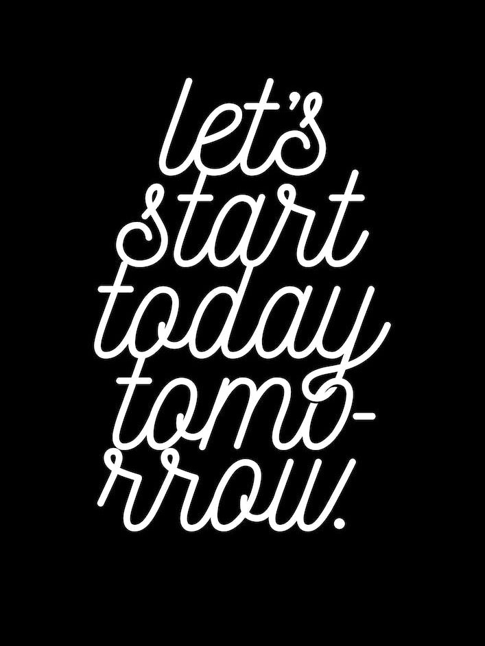 Start today tomorrow