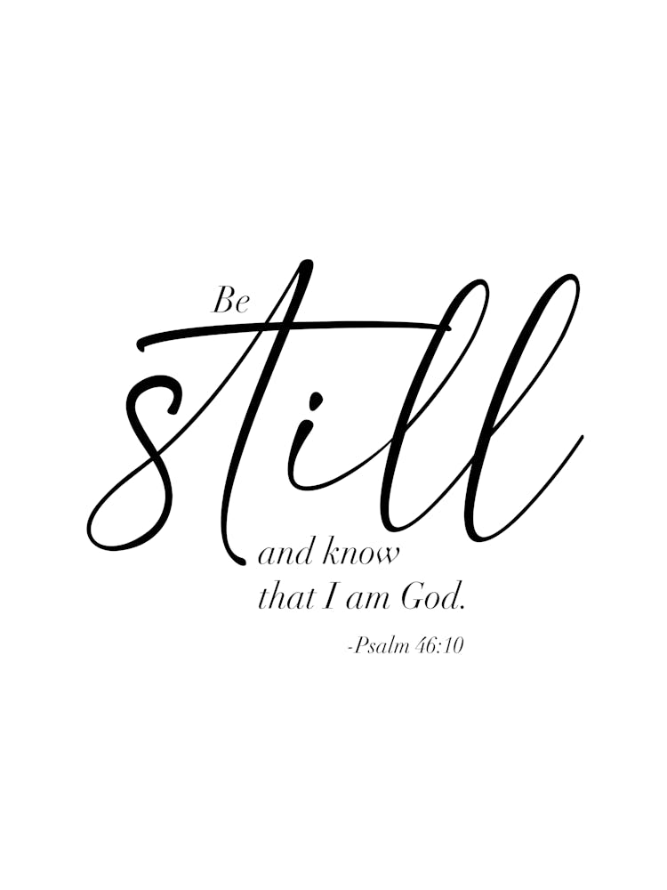 Be Still and Know that I am God. -Psalm 46:10 Dual Fonts