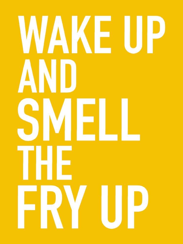 Wake up and smell the fry up Bedroom