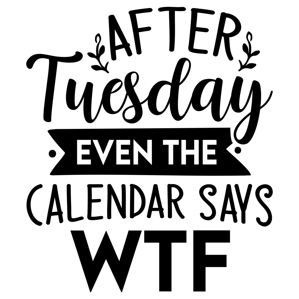 After Tuesday Even The Calendar Says Wtf