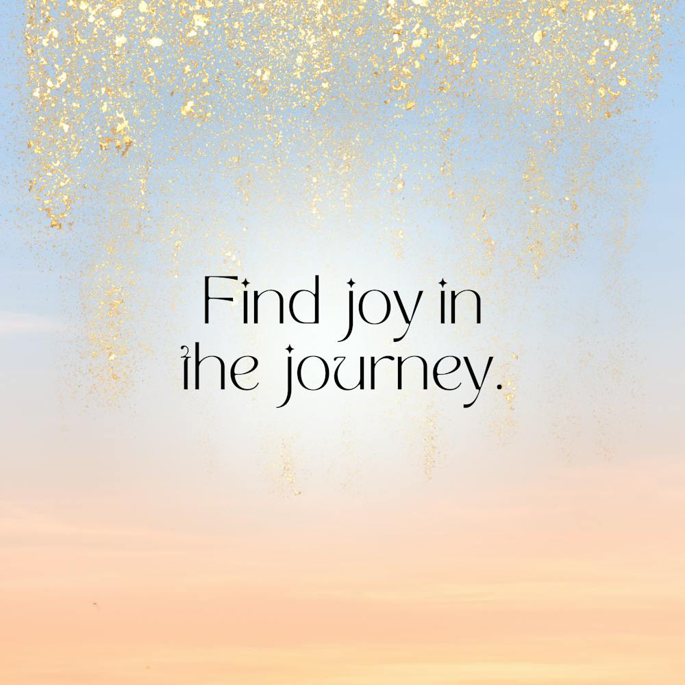 Find Joy In The Journey