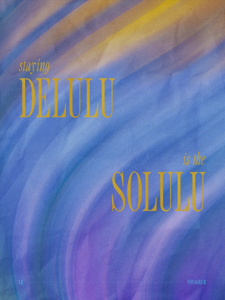 Staying delulu is the solulu 2