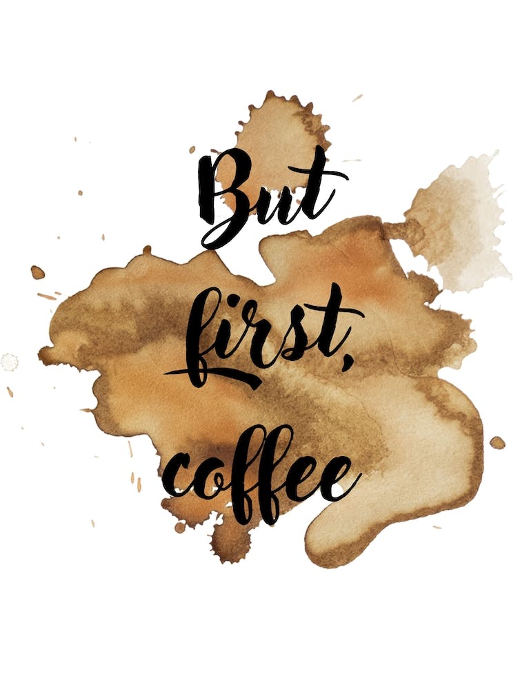 but first coffee