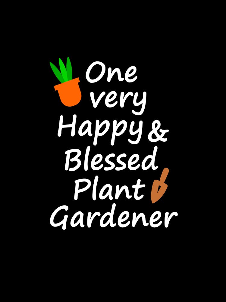 One Very Happy And Blessed Gardener