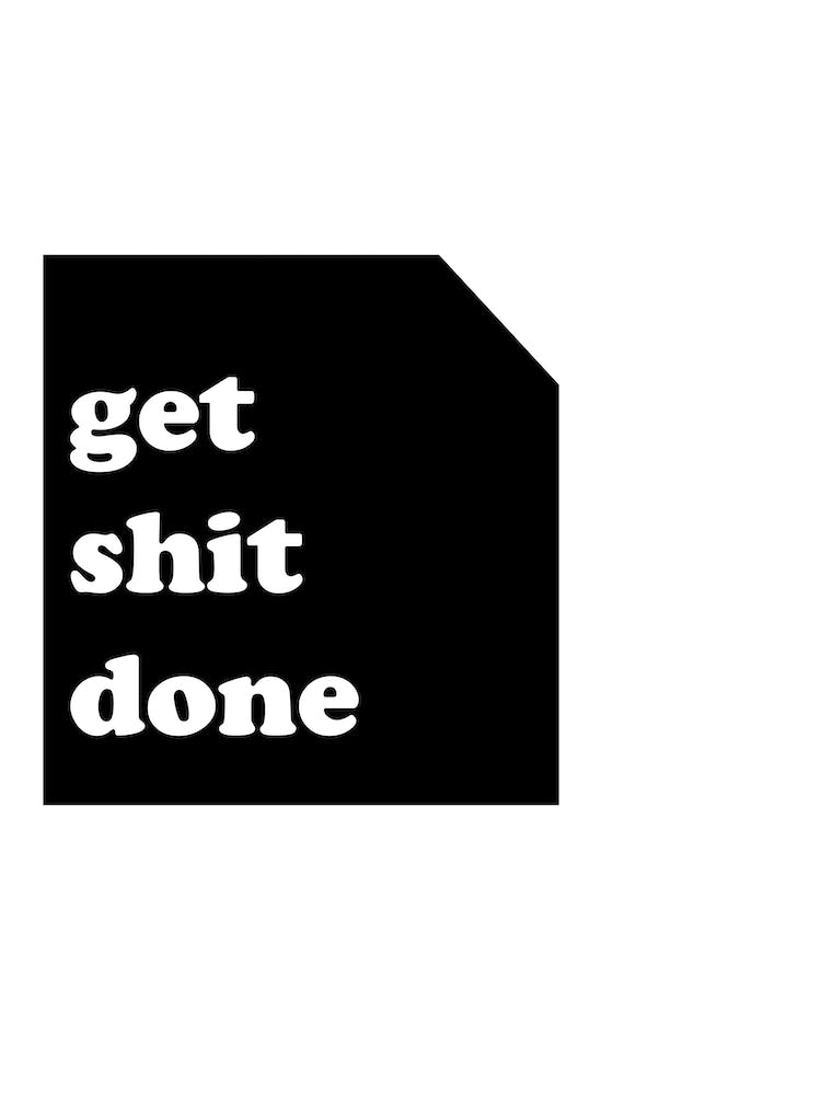 Get Shit Done