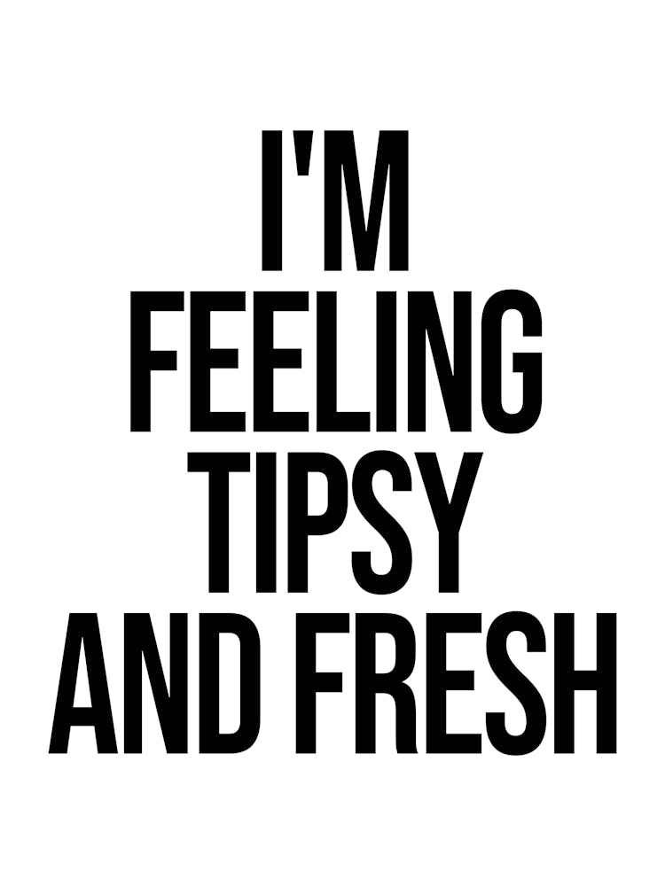 Feeling Tipsy And Fresh funny, cool, minimal, typography, text, sayings, phrases, party quote