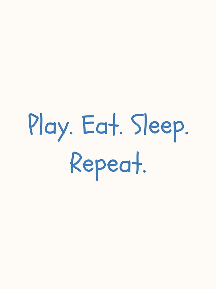 Play, Eat, Sleep, Repeat Blue Quote Poster