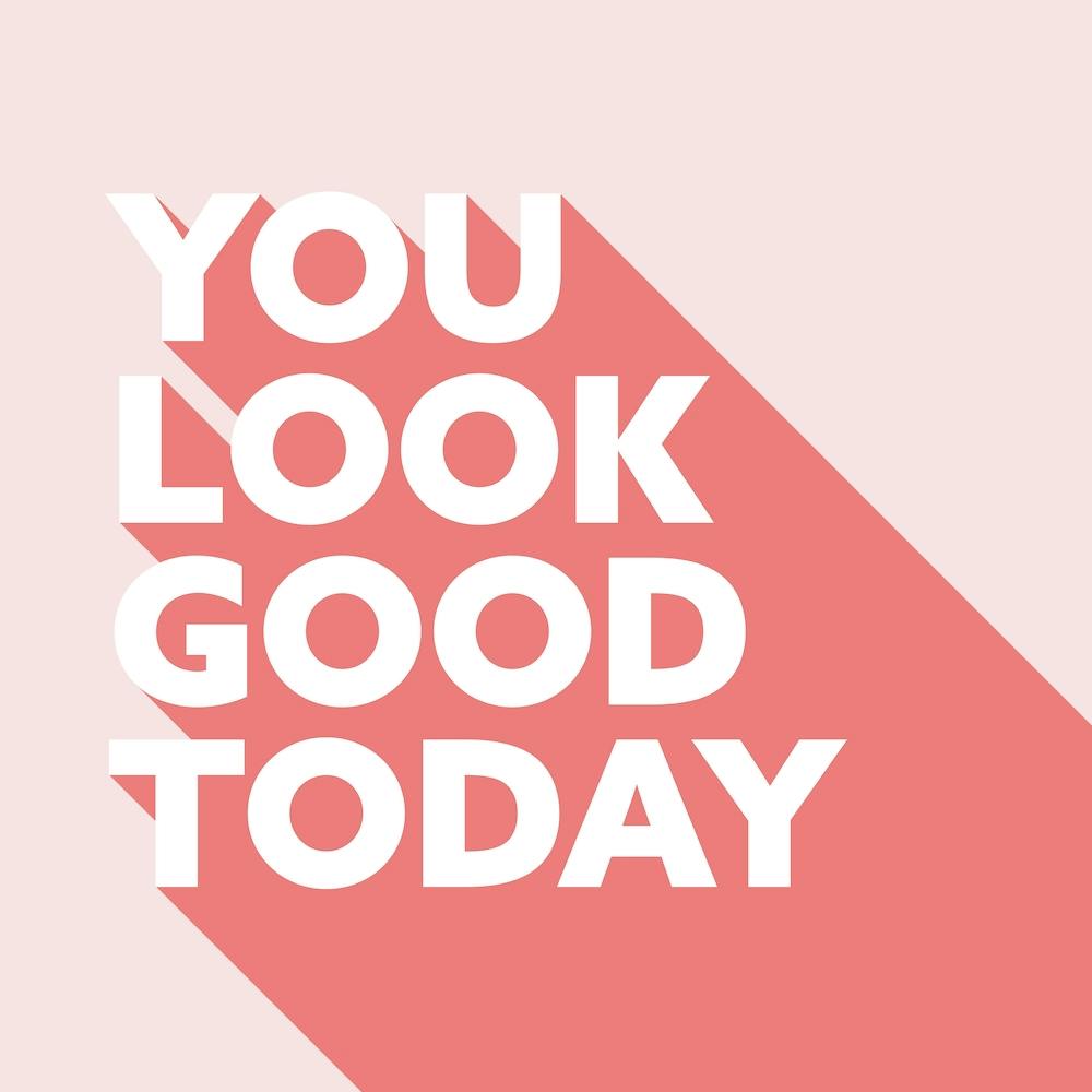 You Look Good Today 2
