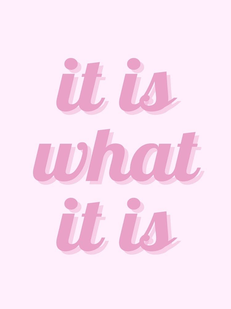 It Is What It Is