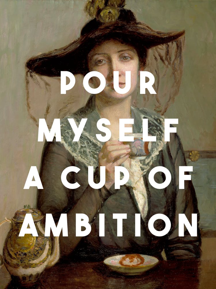 Pour Myself A Cup Of Ambition