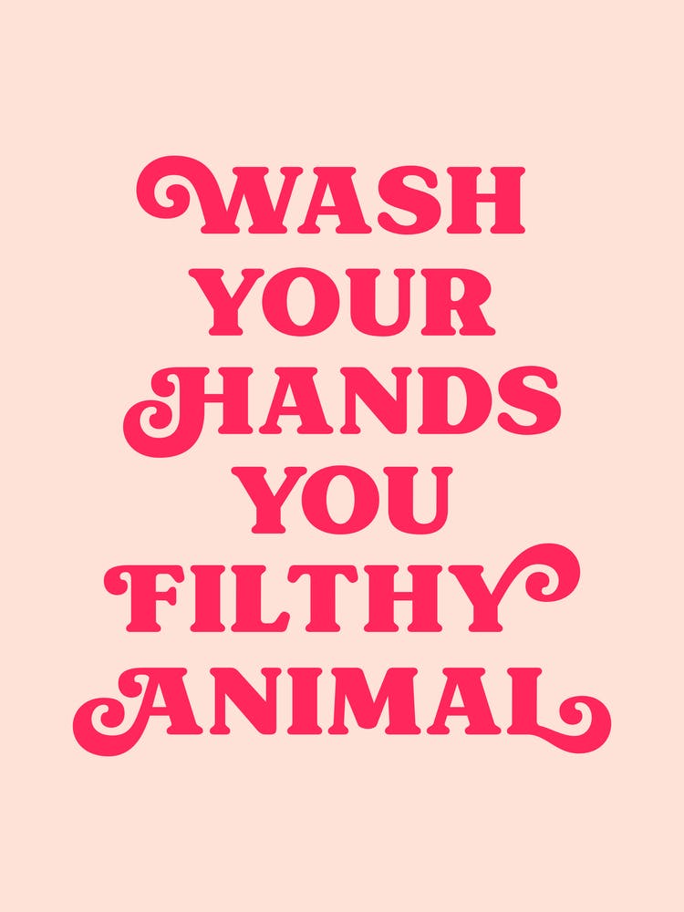 Wash Your Hands You Filthy Animal (Peach tone)
