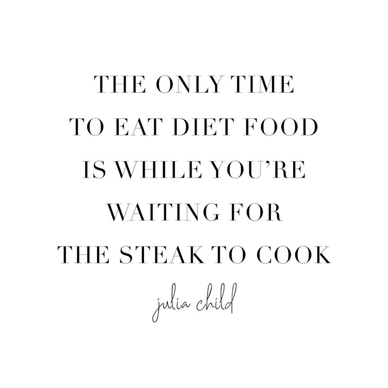 The Only Time To Eat Diet Food Julia Child Quote Square