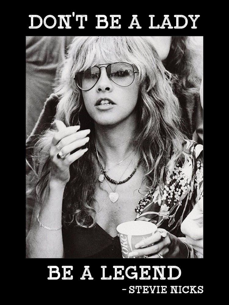 Don T Be A Lady Be A Legend Stevie Nicks 3