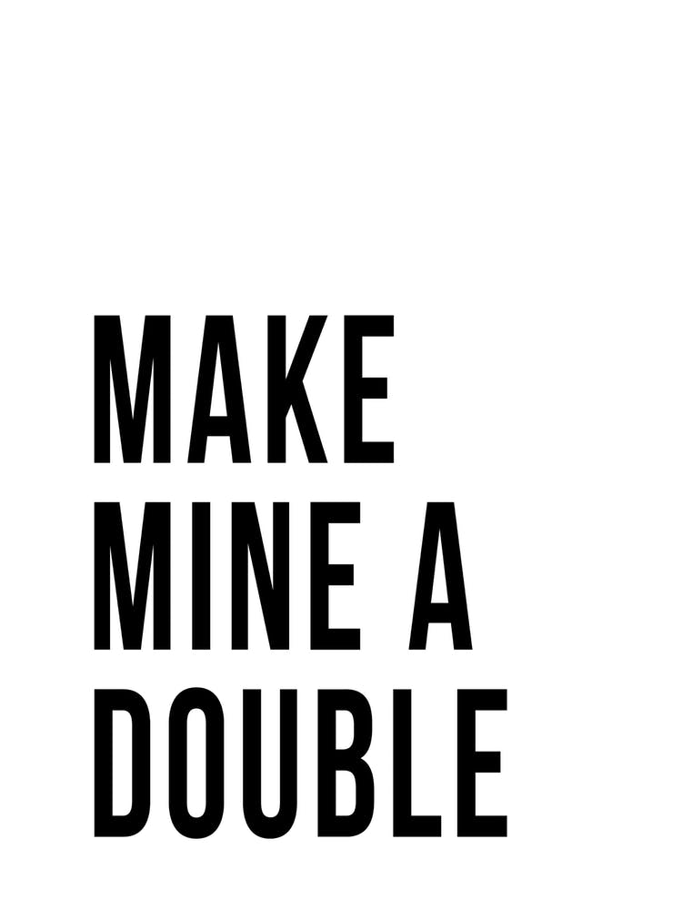 Make Mine A Double