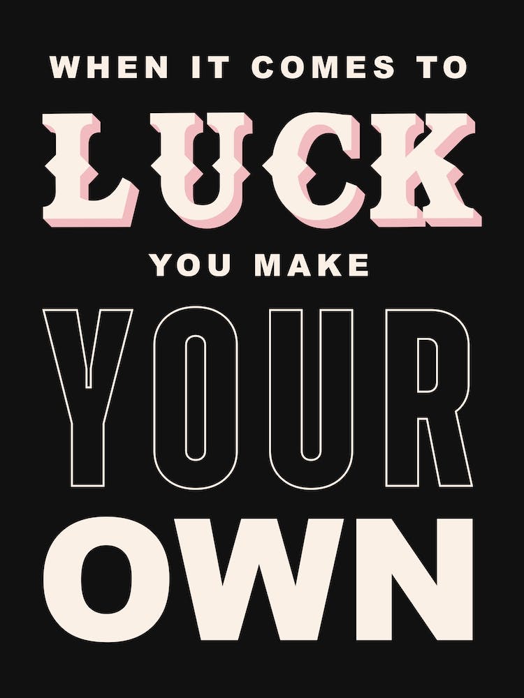 Black Typographic When It Comes To Luck You Make Your Own