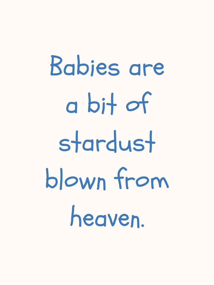 Babies Are A Bit Of Stardust Blue Quote Poster