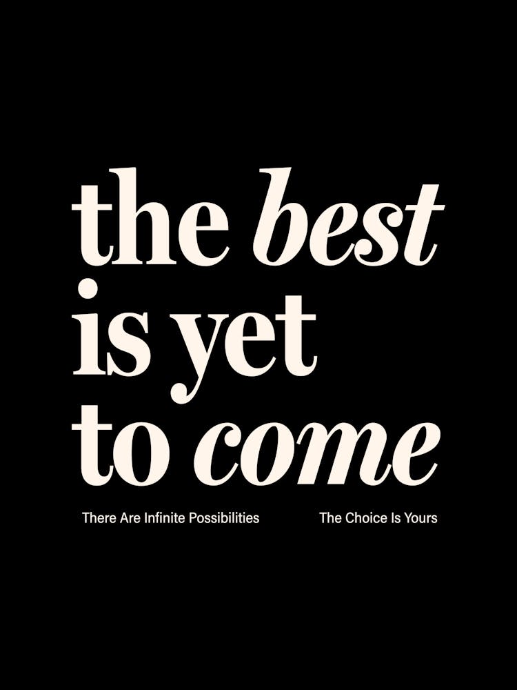 The Best Is Yet To Come - Black
