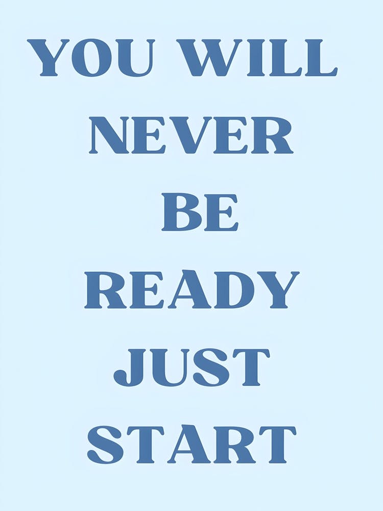 You Will Never Be Ready Just Start 2