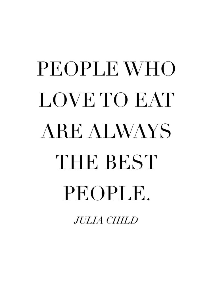 People Who Love To Eat Are Always The Best People Julia Child Quote Caps
