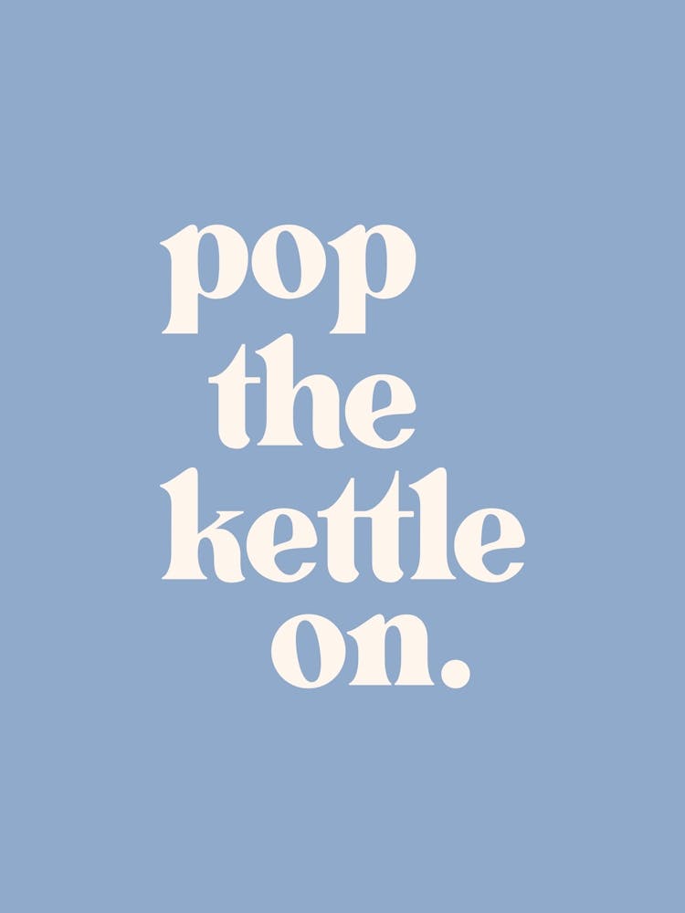 Pop The Kettle On - Blue Kitchen