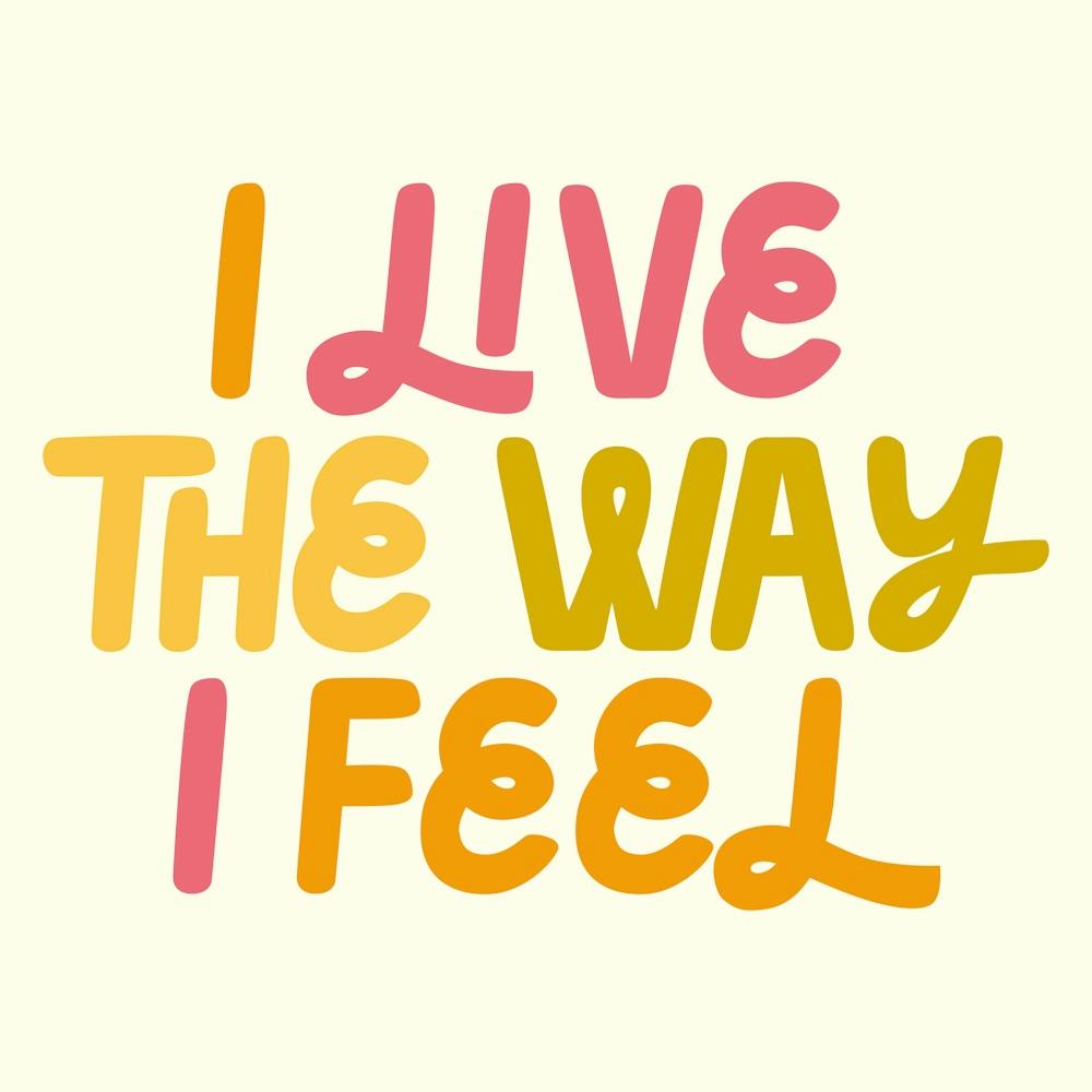 I LOVE the way I FEEL