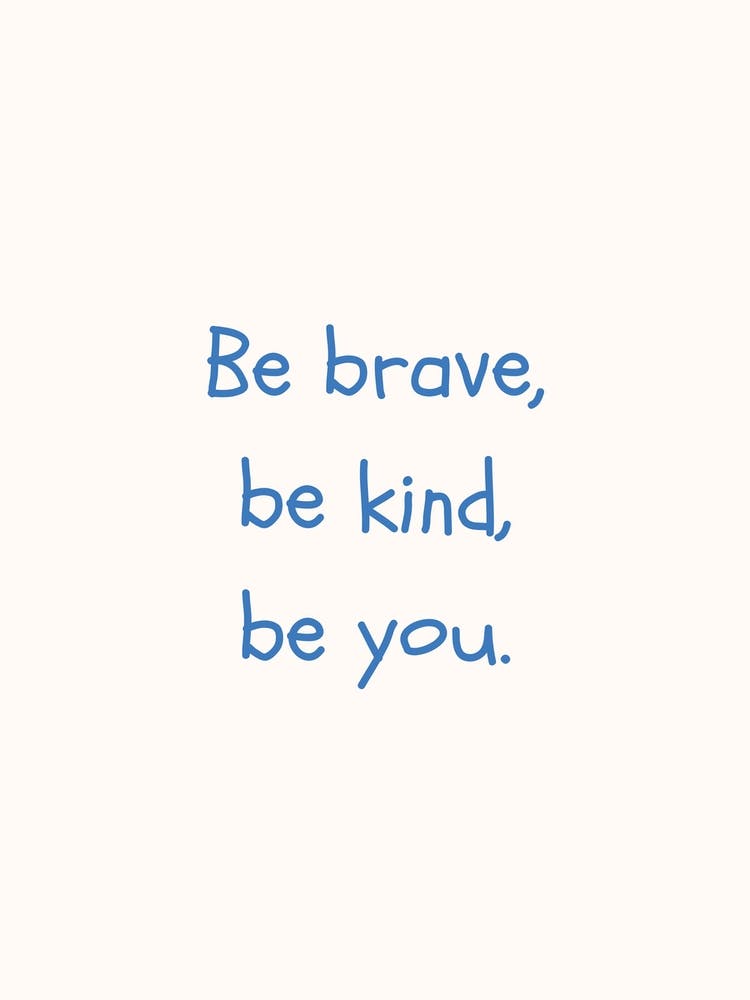 Be Brave, Be Kind, Be You Blue Quote Poster