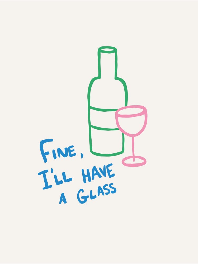 Fine I'll Have A Glass blue green pink