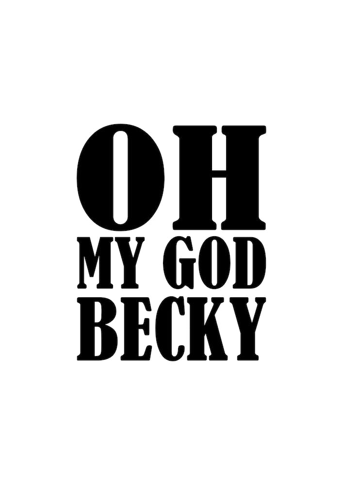 Oh my god becky