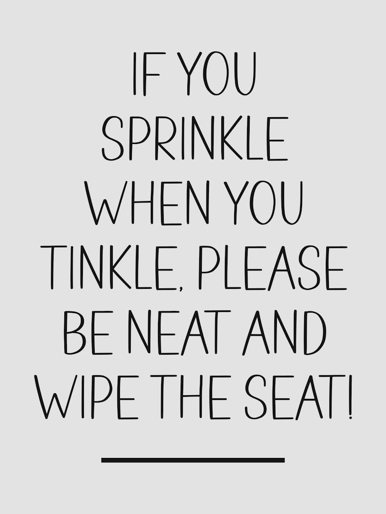 If You Sprinkle When You Tinkle Please Be Neat And Wipe The Seat 1