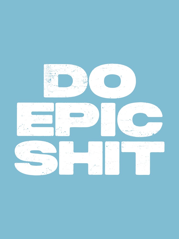 Do Epic Shit motivating quote
