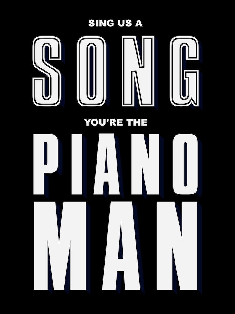 Black Typographic Sing Us A Song You're The Piano Man